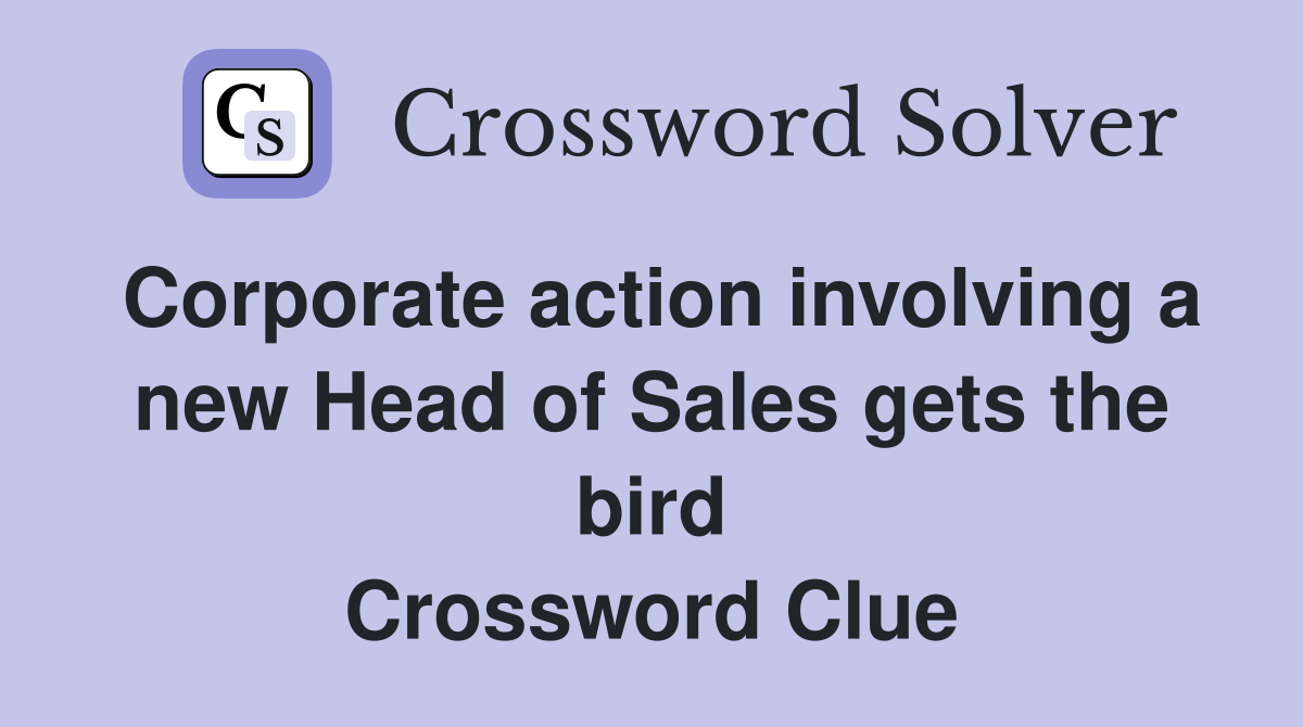 Corporate action involving a new Head of Sales gets the bird Crossword Clue