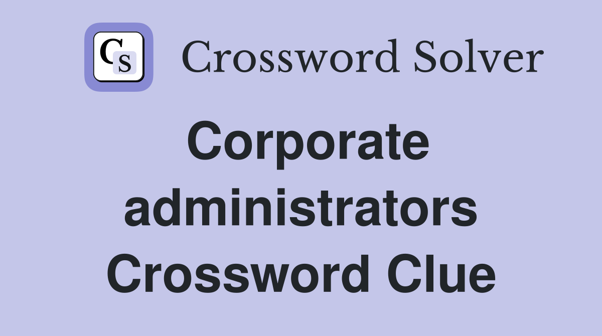 Corporate administrators Crossword Clue