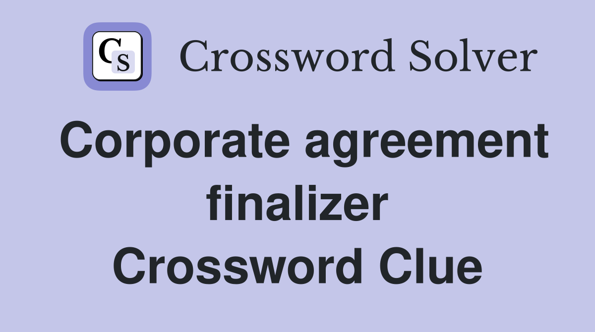 Corporate agreement finalizer Crossword Clue