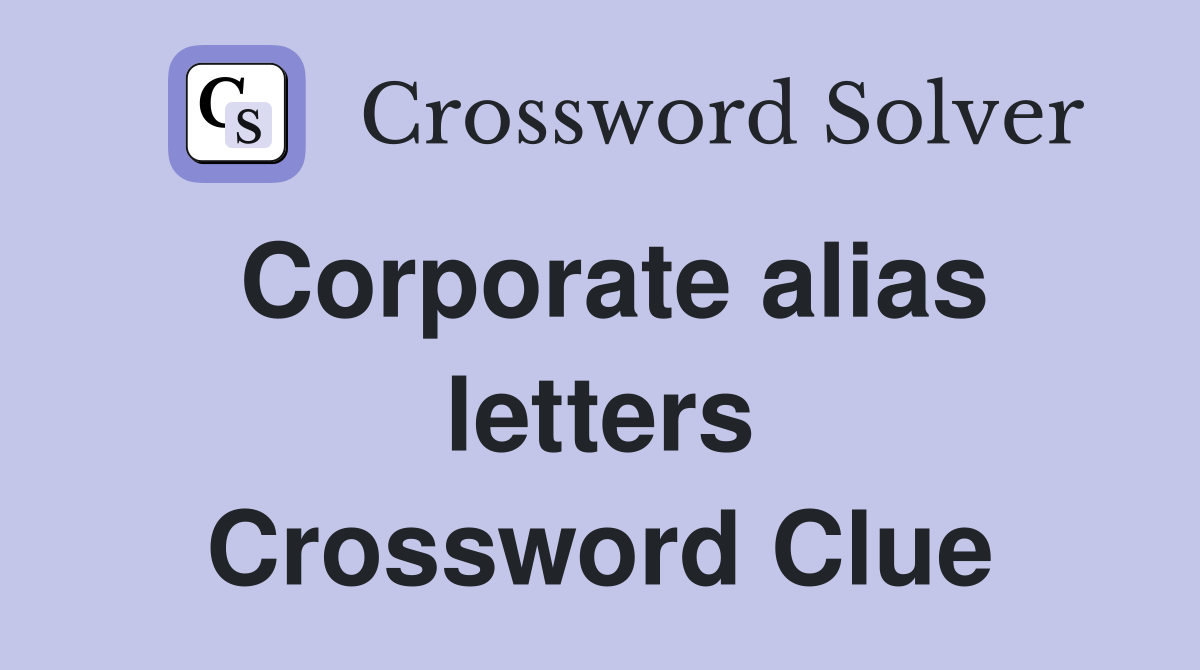 Corporate alias letters Crossword Clue
