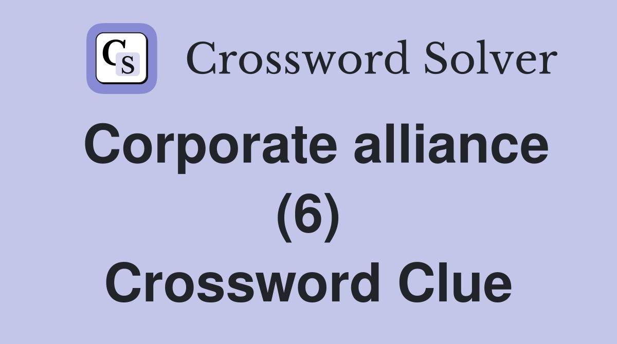 Corporate alliance (6) Crossword Clue