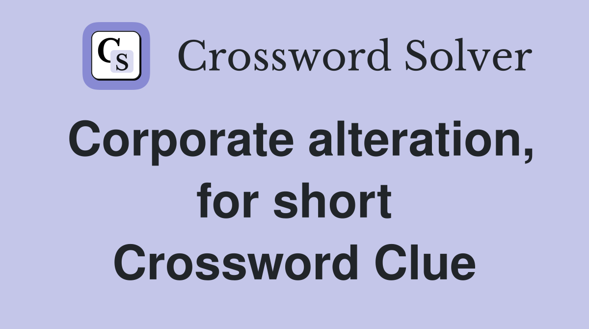 Corporate alteration, for short Crossword Clue