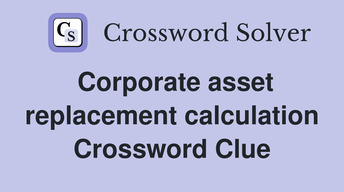 Corporate asset replacement calculation Crossword Clue