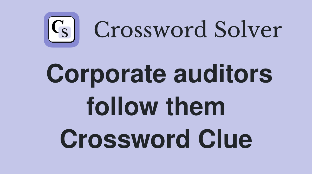 Corporate auditors follow them Crossword Clue