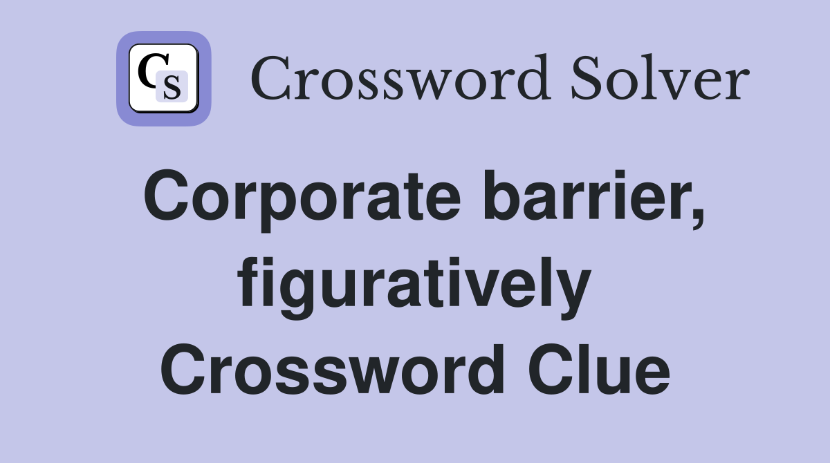 Corporate barrier, figuratively Crossword Clue