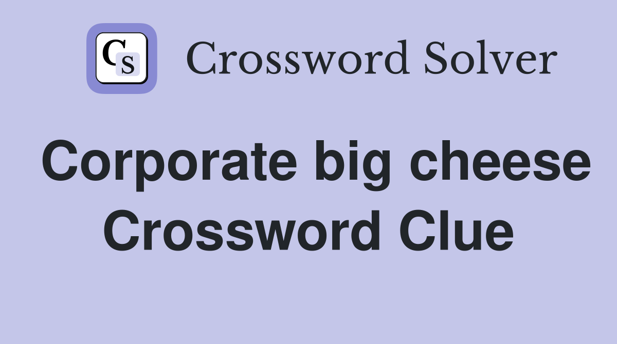 Corporate big cheese Crossword Clue