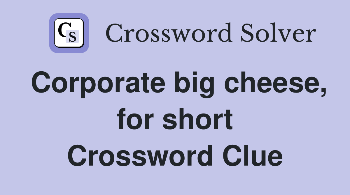 Corporate big cheese, for short Crossword Clue