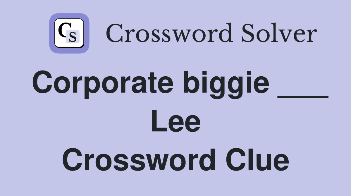 Corporate biggie ___ Lee Crossword Clue