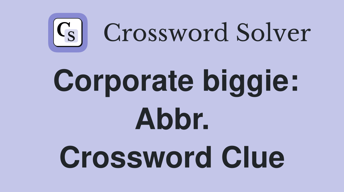 Corporate biggie: Abbr. Crossword Clue
