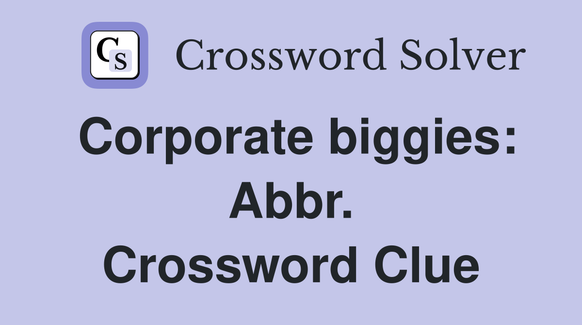 Corporate biggies: Abbr. Crossword Clue