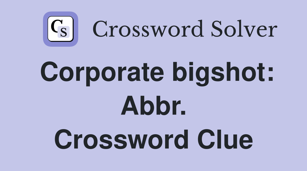 Corporate bigshot: Abbr. Crossword Clue