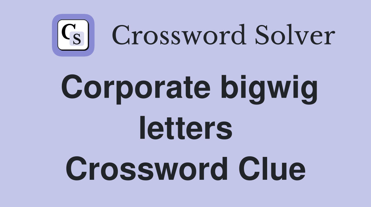 Corporate bigwig letters Crossword Clue