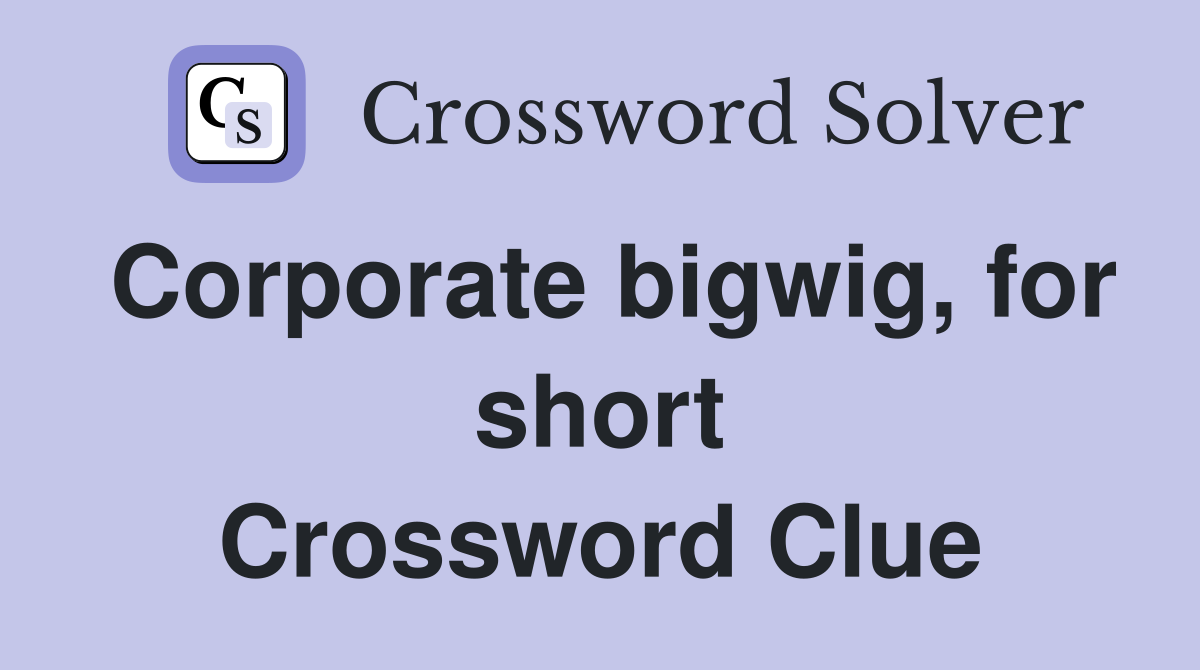 Corporate bigwig, for short Crossword Clue