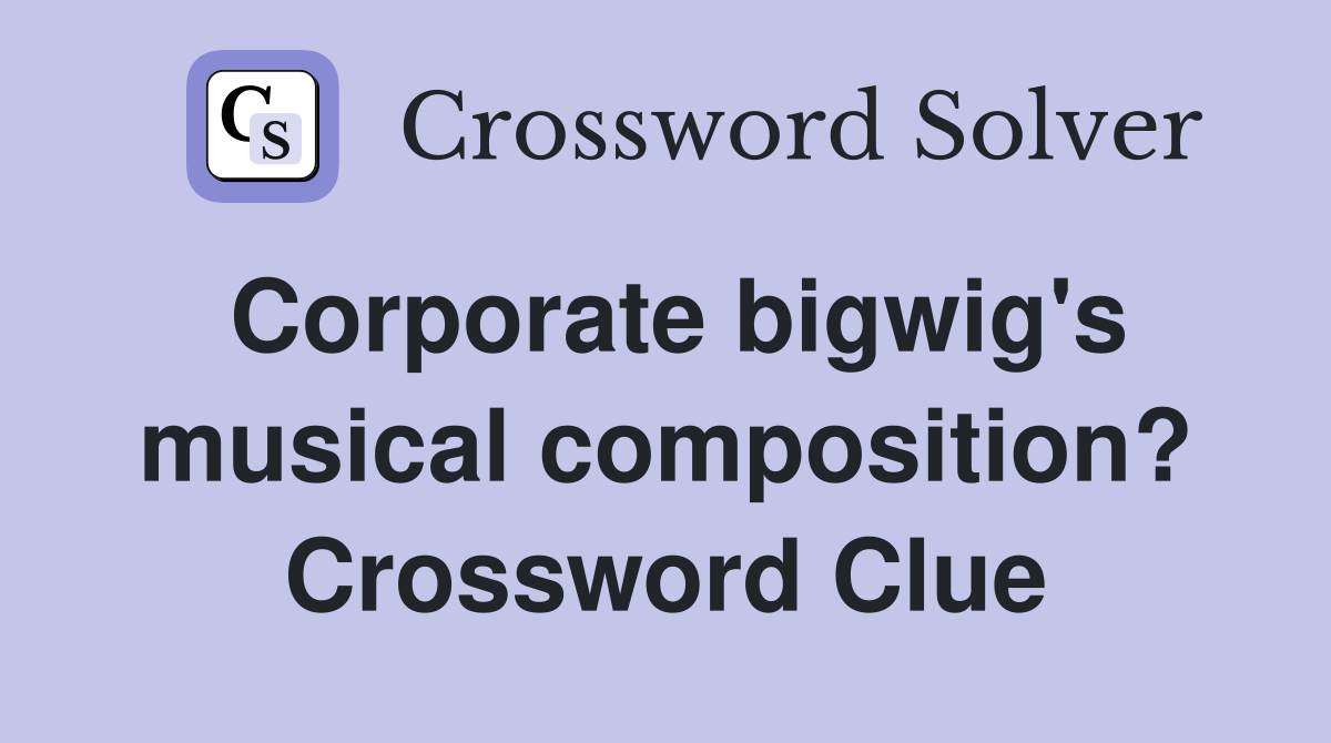 Corporate bigwig's musical composition? Crossword Clue