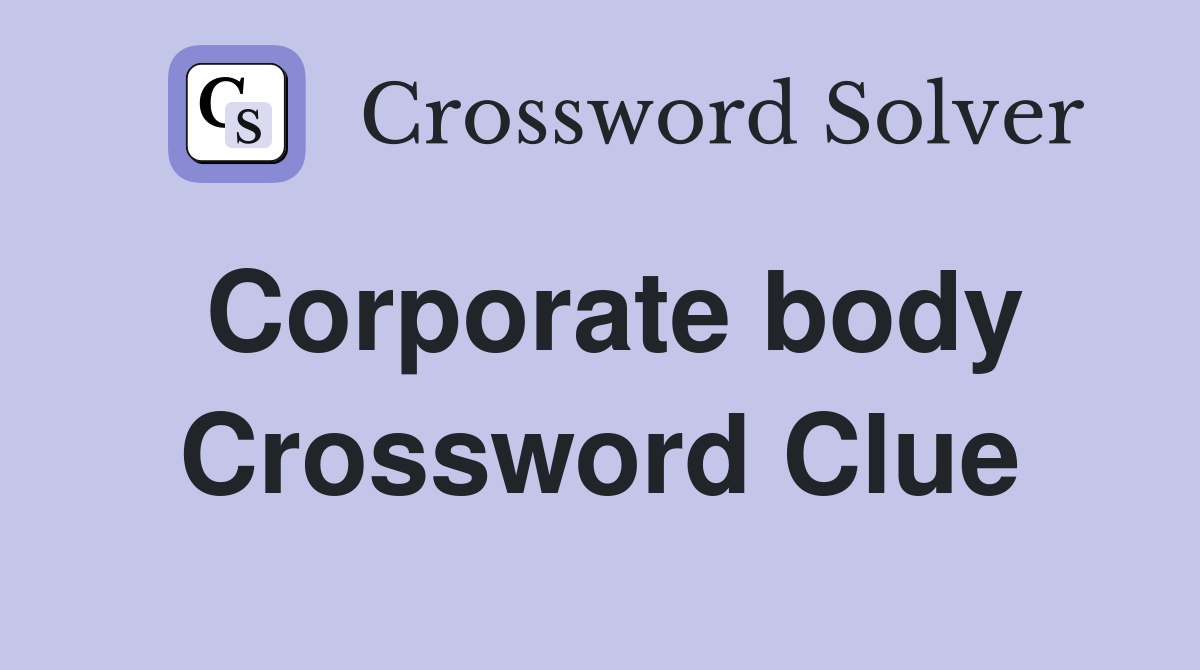 Corporate body Crossword Clue