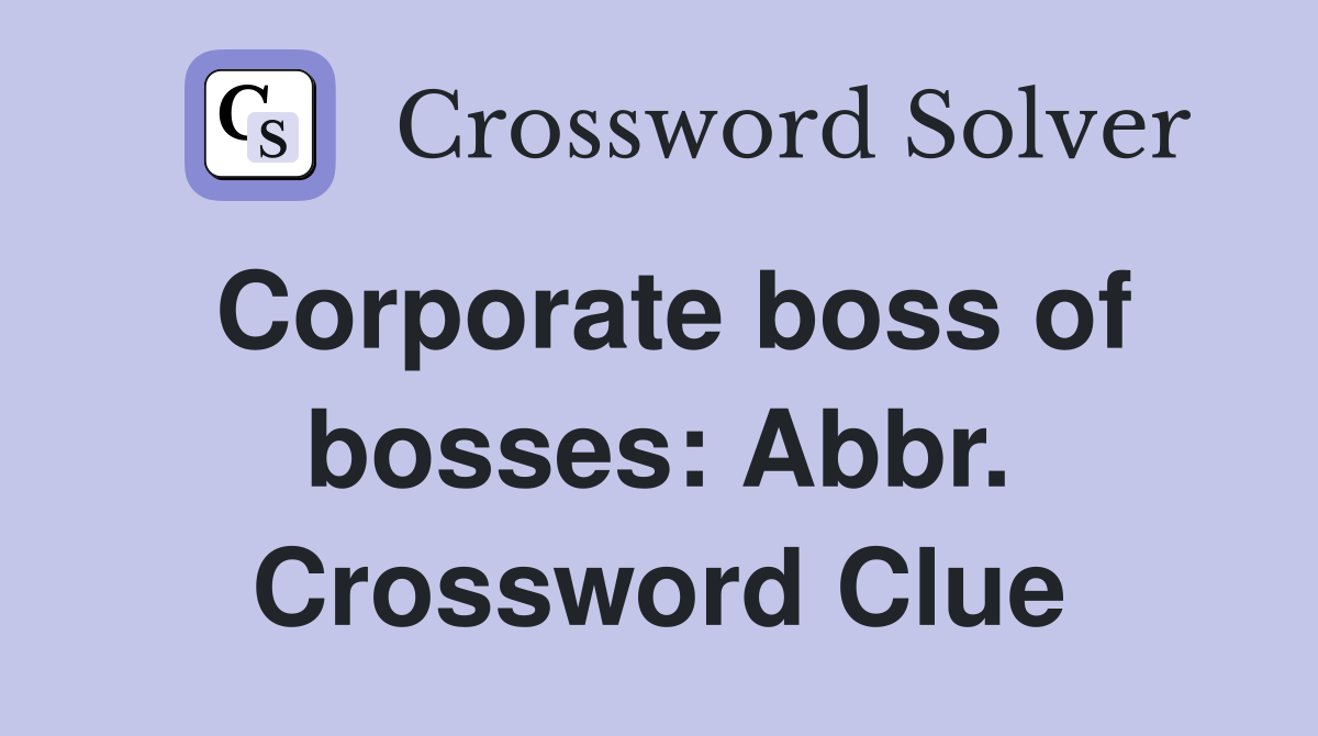 Corporate boss of bosses: Abbr. Crossword Clue