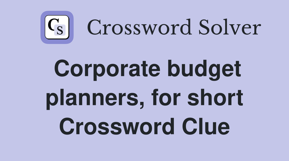 Corporate budget planners, for short Crossword Clue