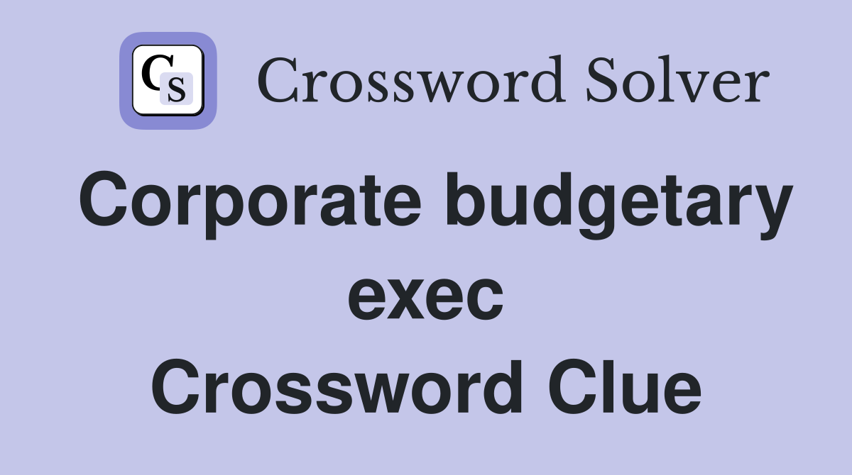 Corporate budgetary exec Crossword Clue