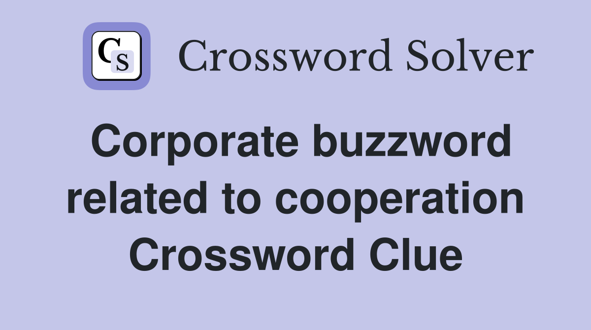 Corporate buzzword related to cooperation Crossword Clue