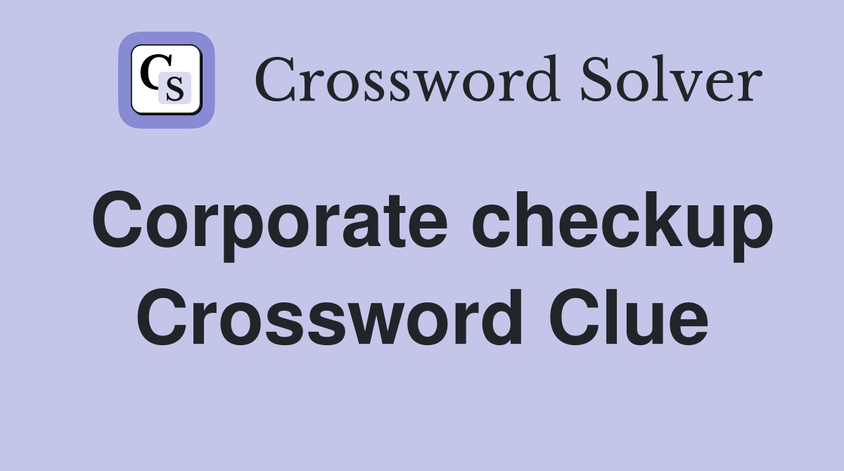 Corporate checkup Crossword Clue