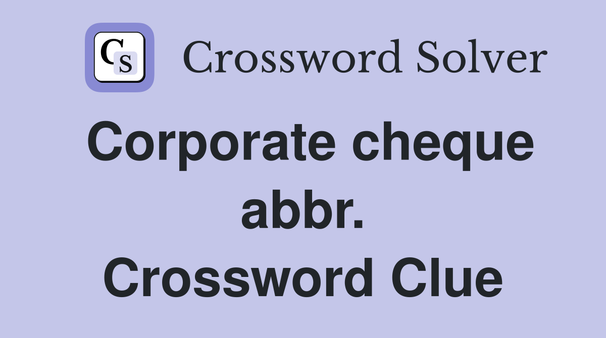 Corporate cheque abbr. Crossword Clue