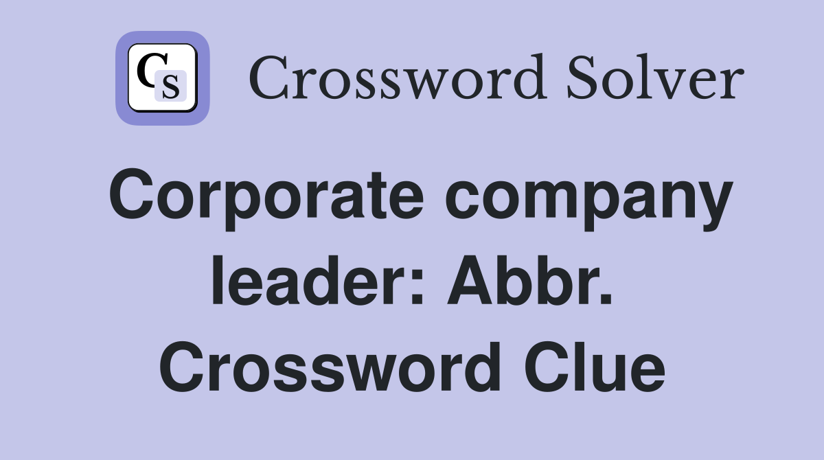 Corporate company leader: Abbr. Crossword Clue