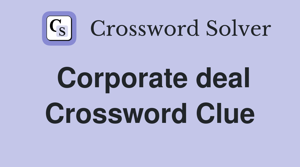 Corporate deal Crossword Clue