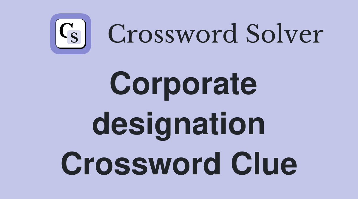 Corporate designation Crossword Clue