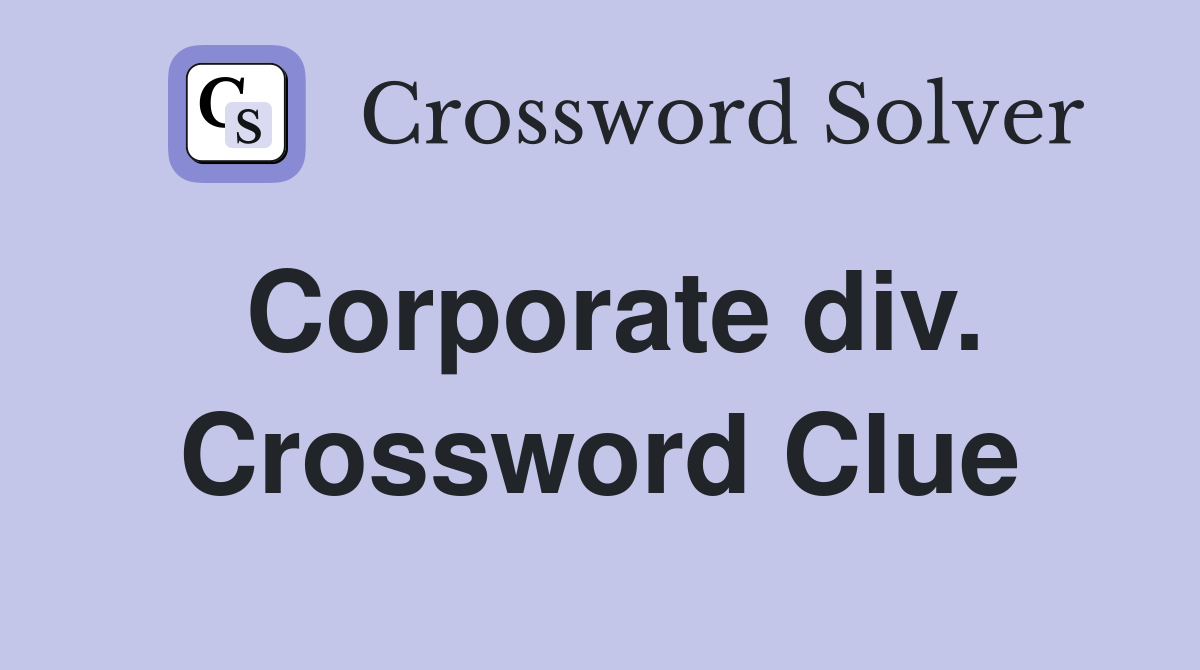 Corporate div. Crossword Clue