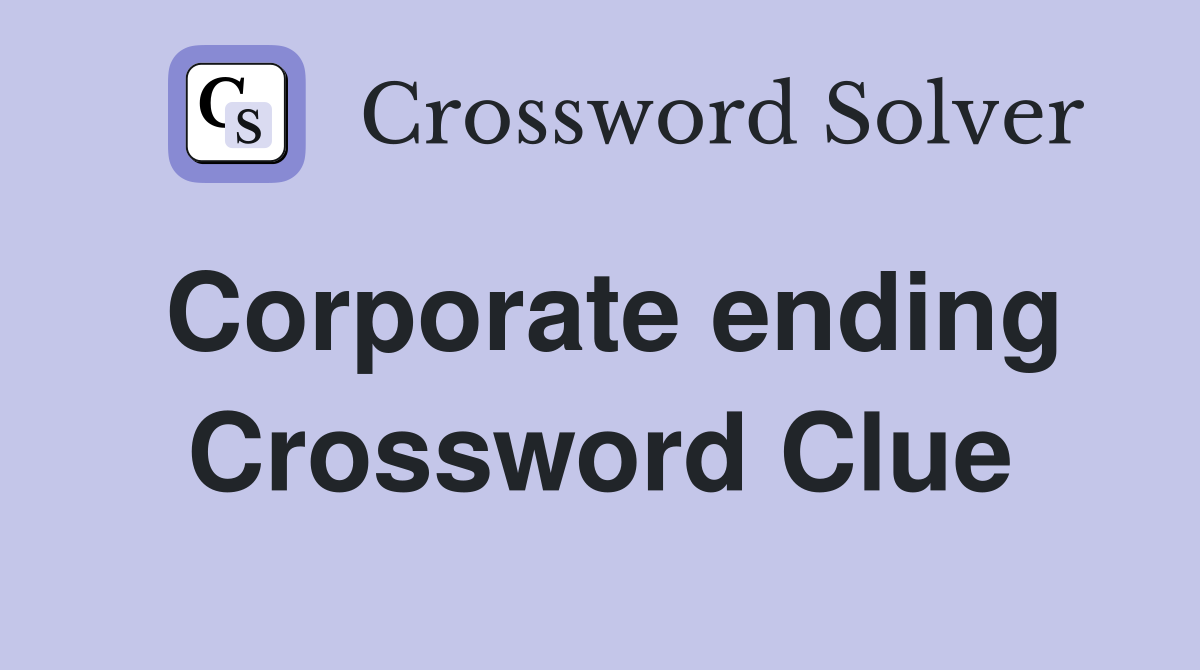 Corporate ending Crossword Clue