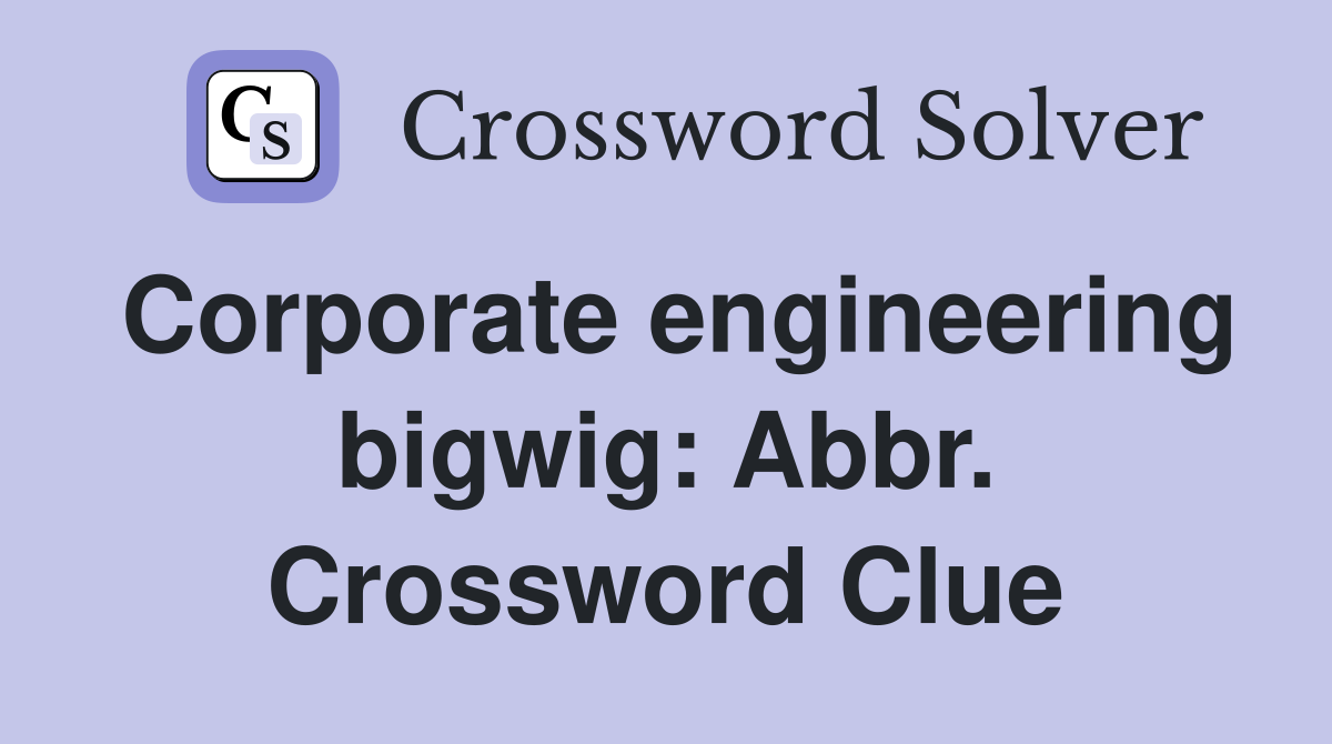 Corporate engineering bigwig: Abbr. Crossword Clue