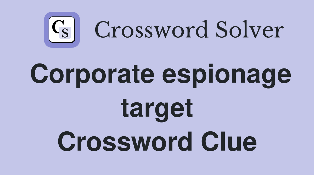 Corporate espionage target Crossword Clue