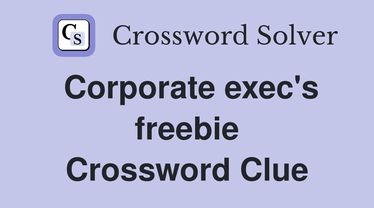 Corporate exec's freebie Crossword Clue