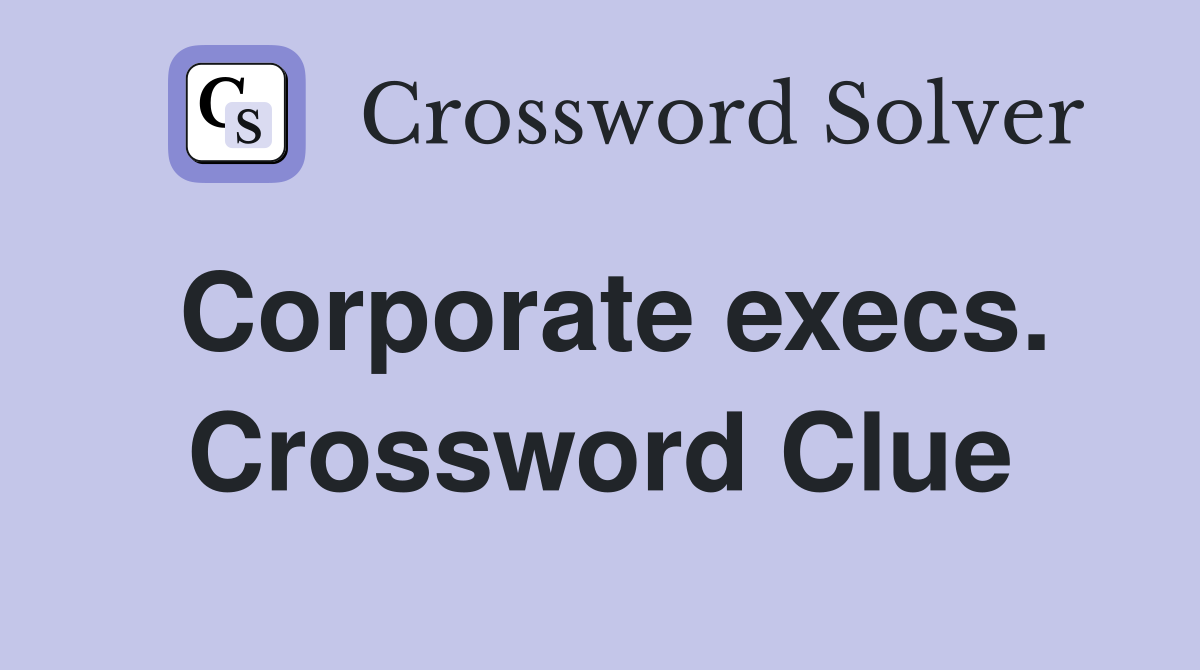 Corporate execs. Crossword Clue