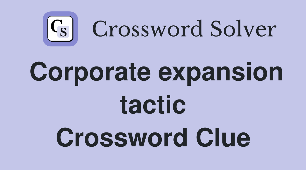 Corporate expansion tactic Crossword Clue