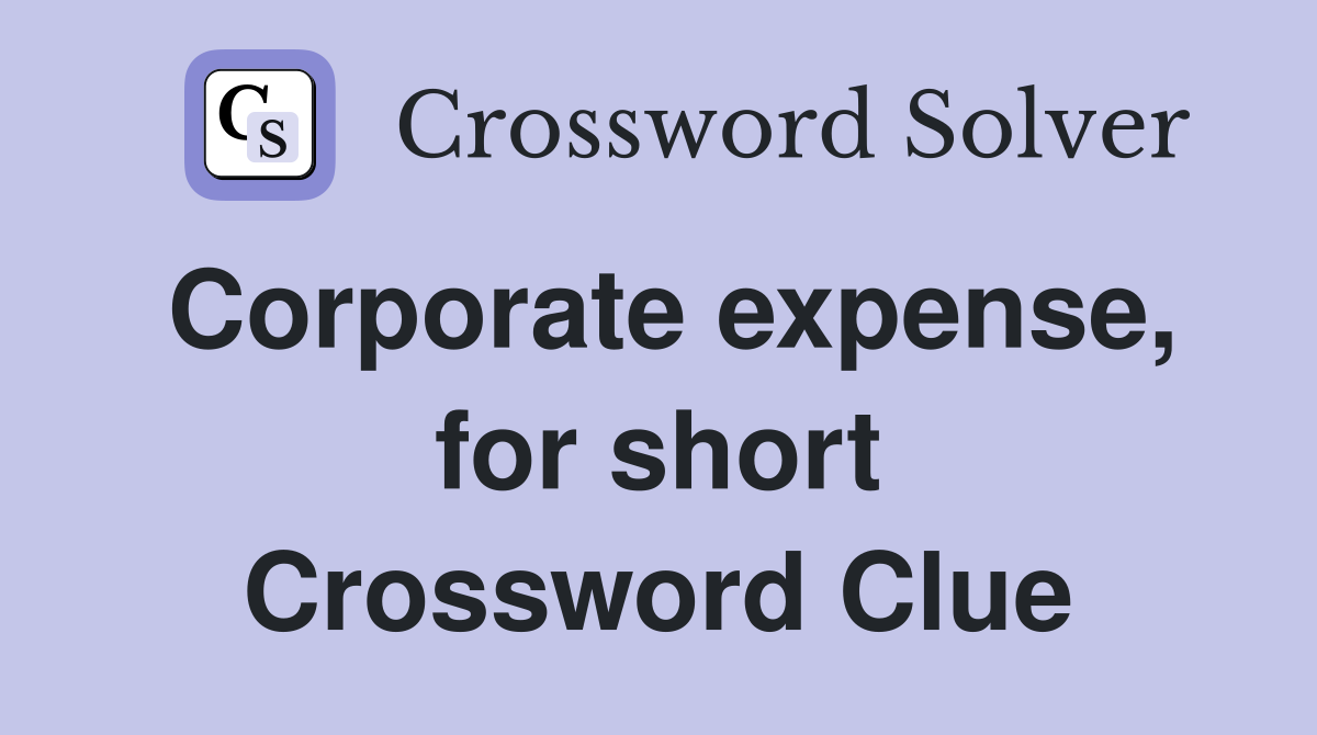 Corporate expense, for short Crossword Clue