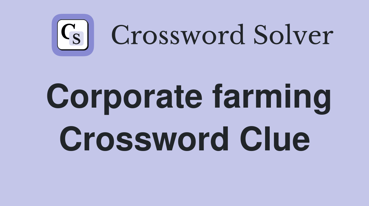 Corporate farming Crossword Clue