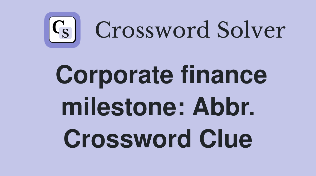 Corporate finance milestone: Abbr. Crossword Clue