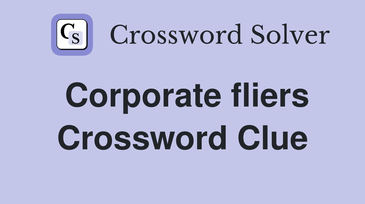 Corporate fliers Crossword Clue
