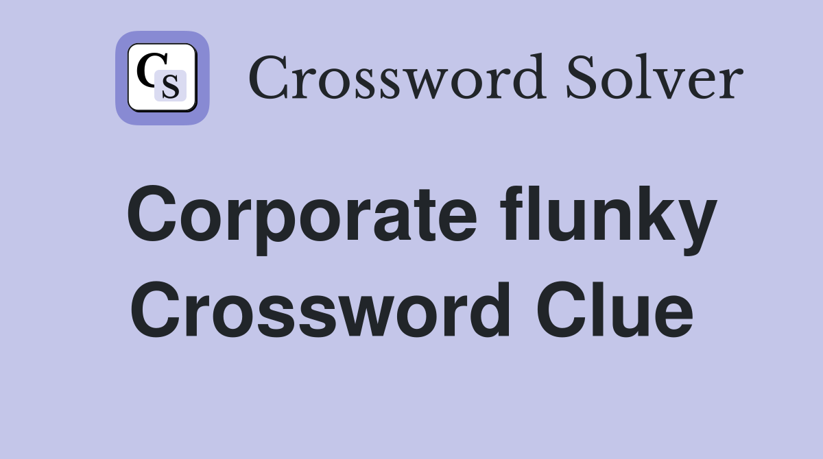 Corporate flunky Crossword Clue