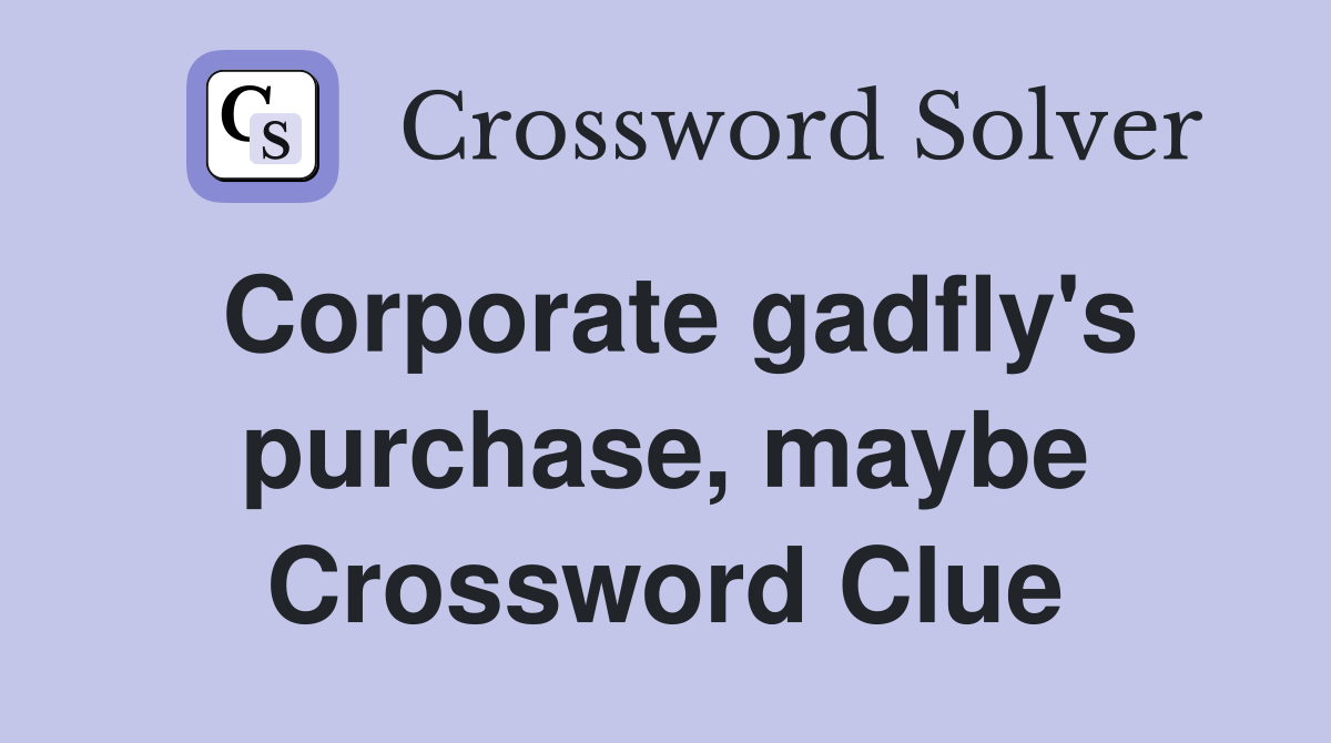 Corporate gadfly's purchase, maybe Crossword Clue