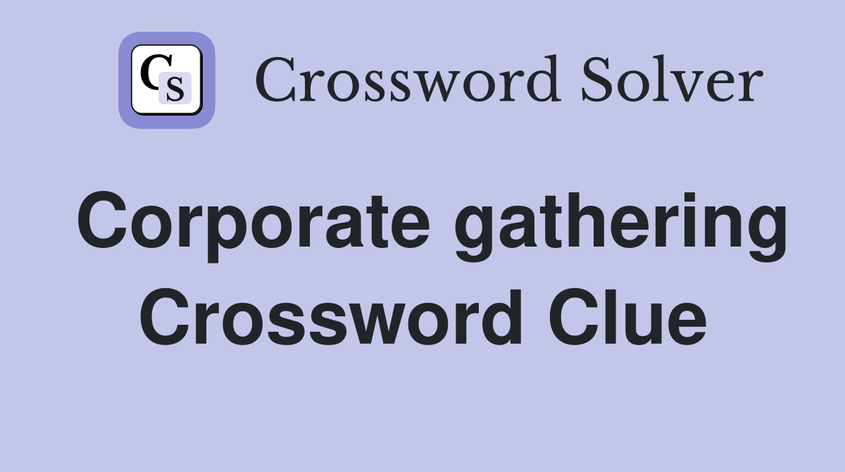 Corporate gathering Crossword Clue