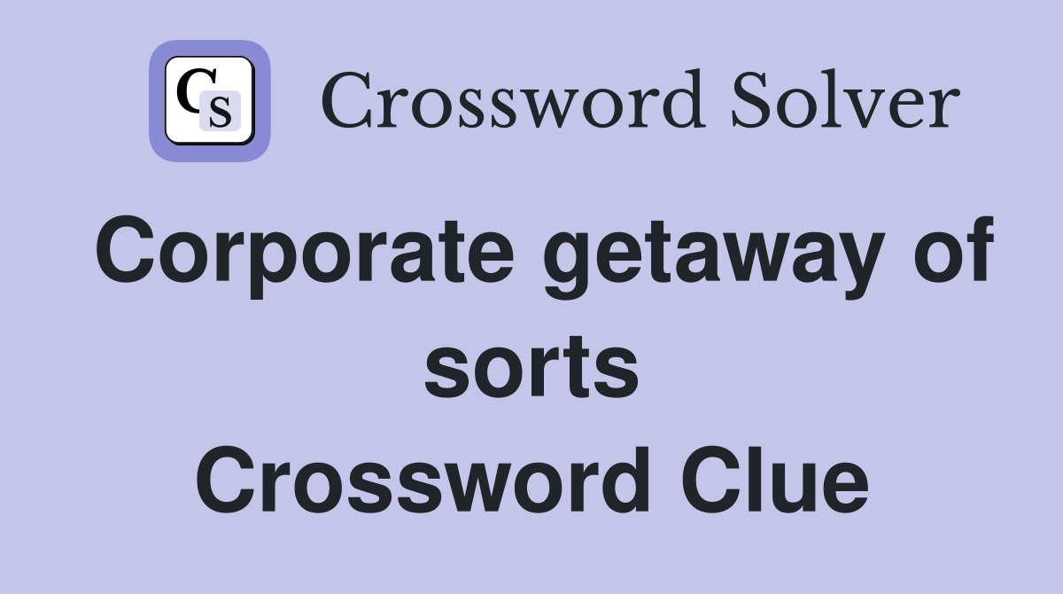 Corporate getaway of sorts Crossword Clue