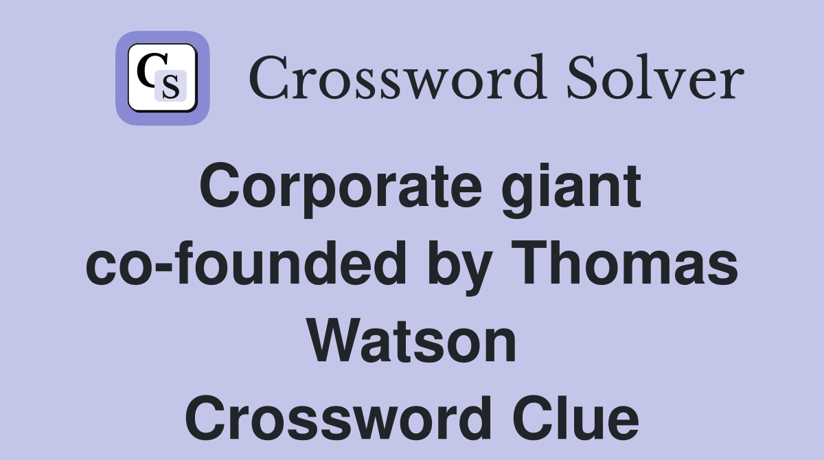 Corporate giant co-founded by Thomas Watson Crossword Clue