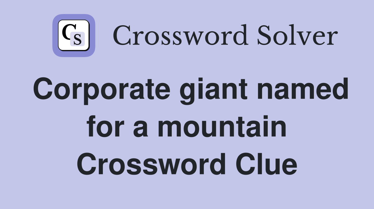 Corporate giant named for a mountain Crossword Clue