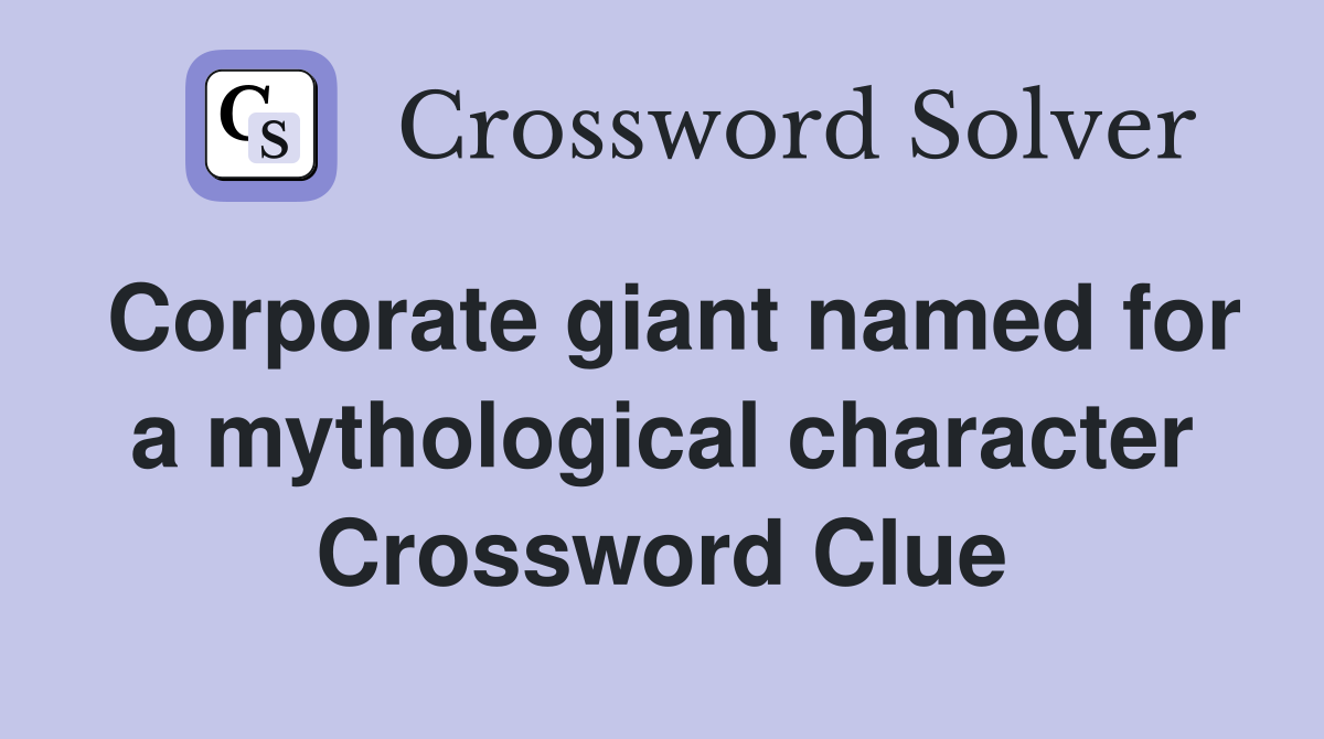 Corporate giant named for a mythological character Crossword Clue