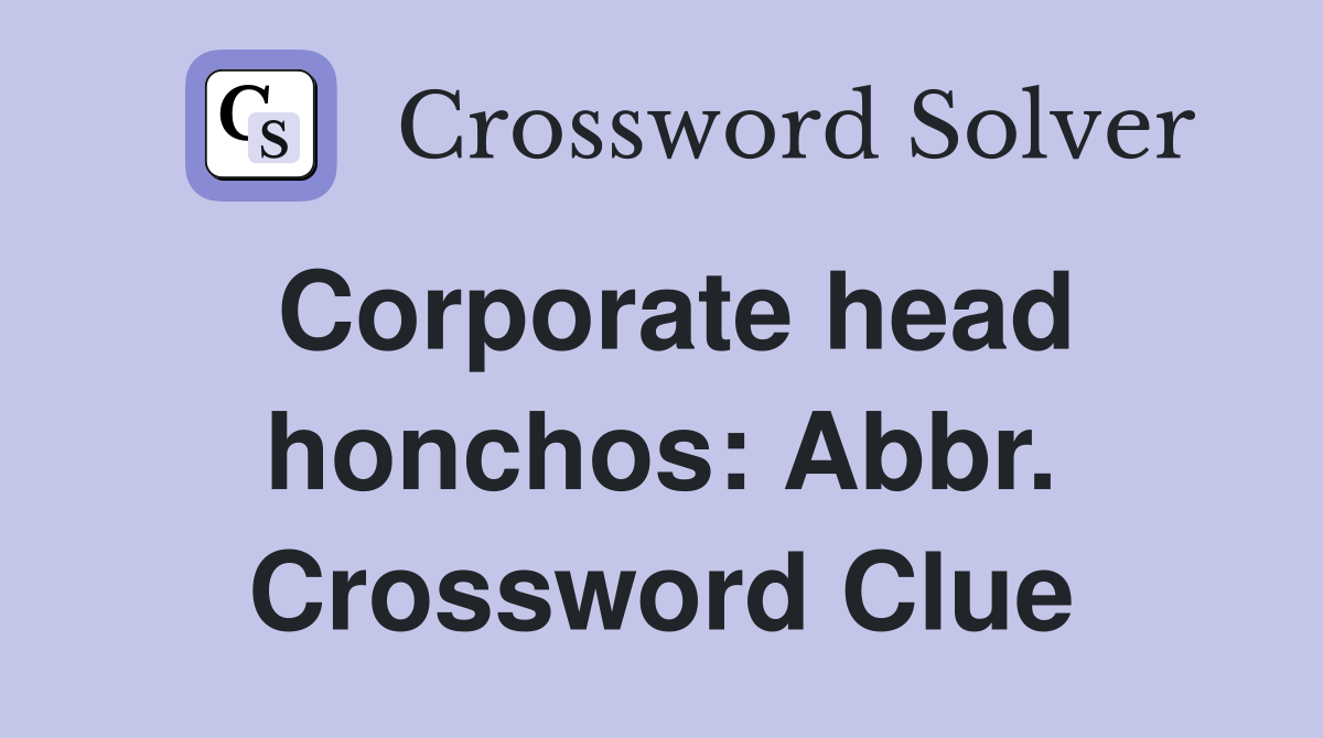 Corporate head honchos: Abbr. Crossword Clue