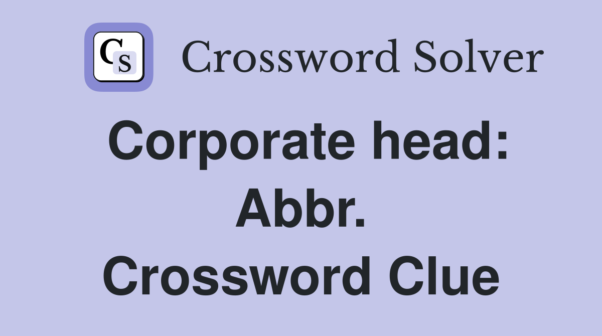 Corporate head: Abbr. Crossword Clue