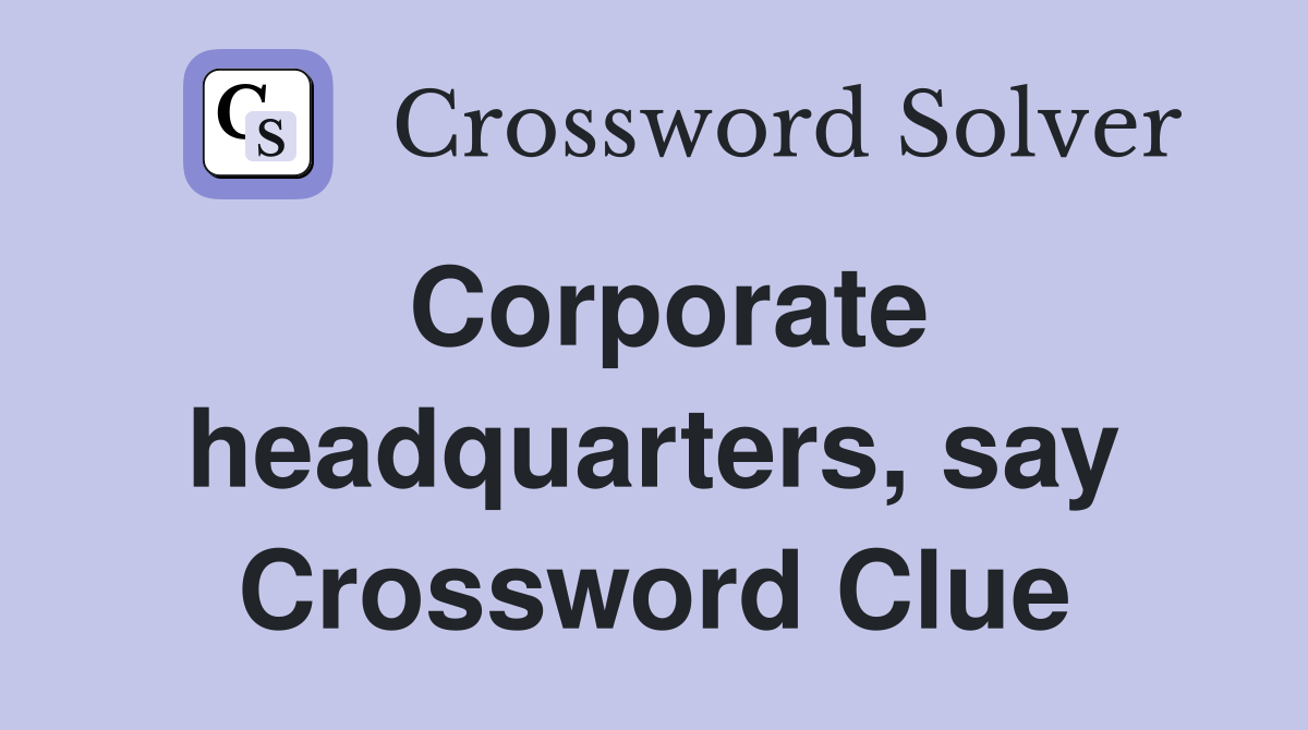 Corporate headquarters, say Crossword Clue
