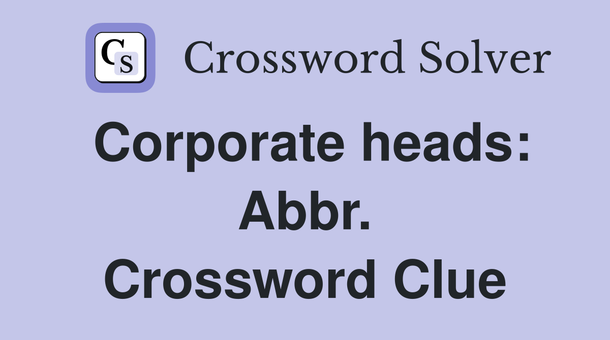 Corporate heads: Abbr. Crossword Clue